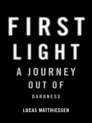 cover image of First Light: a Journey Out of Darkness